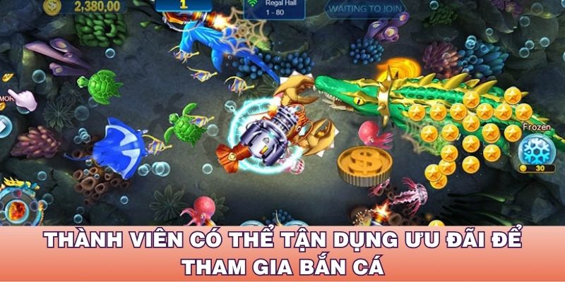 Thành viên có thể tận dụng ưu đãi để tham gia bắn cá
