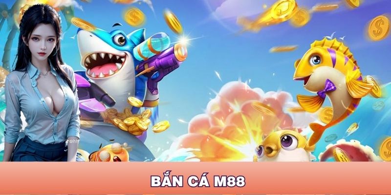 Cách Chơi Bắn Cá M88 Hiệu Quả Từ A-Z Cho Người Mới & Cao Thủ