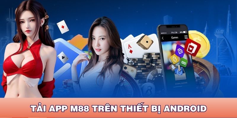 Các bước tải app M88 trên thiết bị Android