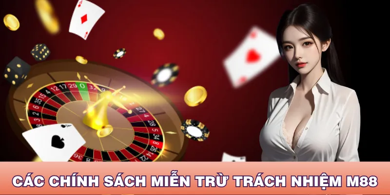 Nắm kỹ các quy định miễn trừ trách nhiệm M88 khi cược