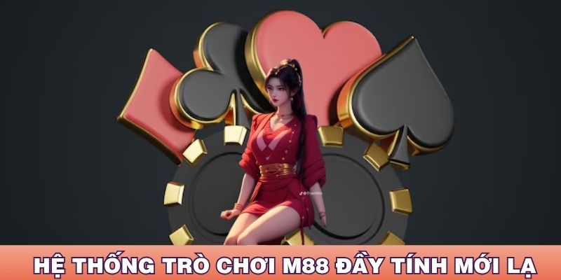 Hệ thống trò chơi M88 đầy tính mới lạ