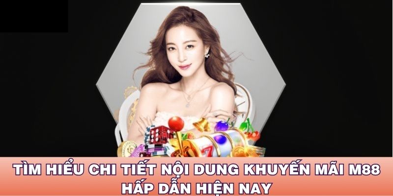 Tìm hiểu chi tiết nội dung khuyến mãi M88 hấp dẫn hiện nay