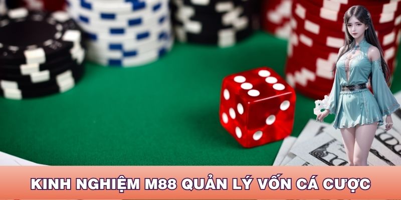 Thông tin sơ qua về kinh nghiệm M88 quản lý vốn cá cược