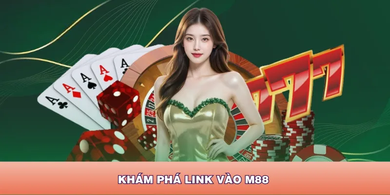 Link vào M88 giúp hạn chế mọi rủi ro tài khoản