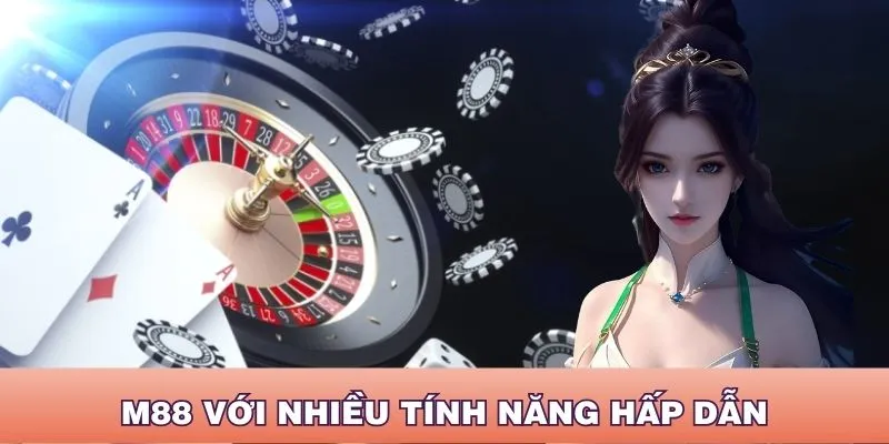 M88 đem đến nhiều tính năng cực hấp dẫn cho hội viên