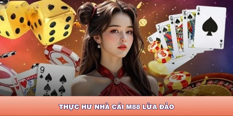 M88 lừa đảo là vấn đề sai lệch do nhiều nguyên nhân