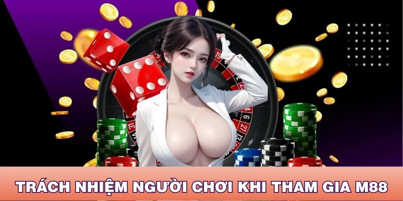 Người chơi cần nắm quy định về trách nhiệm tại M88