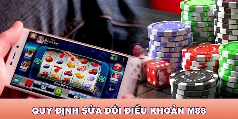 Quy định việc sửa đổi điều khoản và điều kiện M88