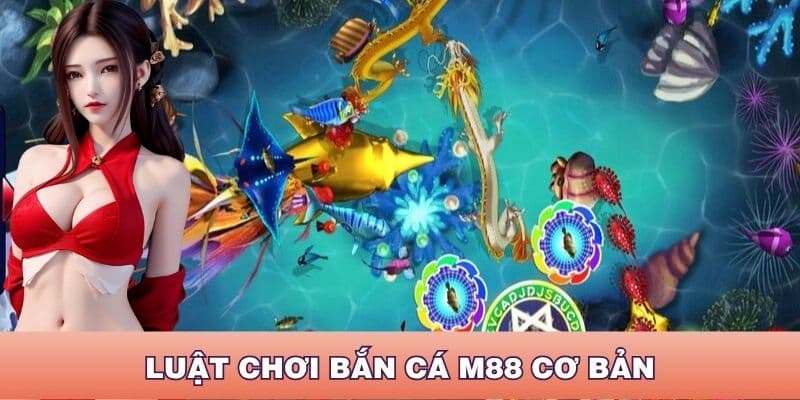 Quy tắc và luật chơi bắn cá M88 cơ bản