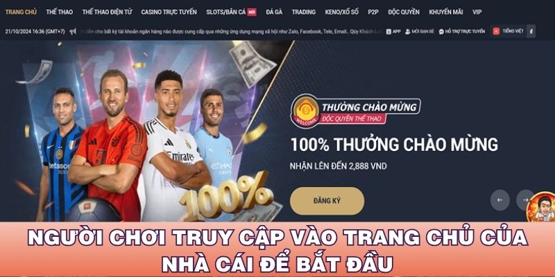 Người chơi truy cập cào vào trang chủ của nhà cái để bắt đầu