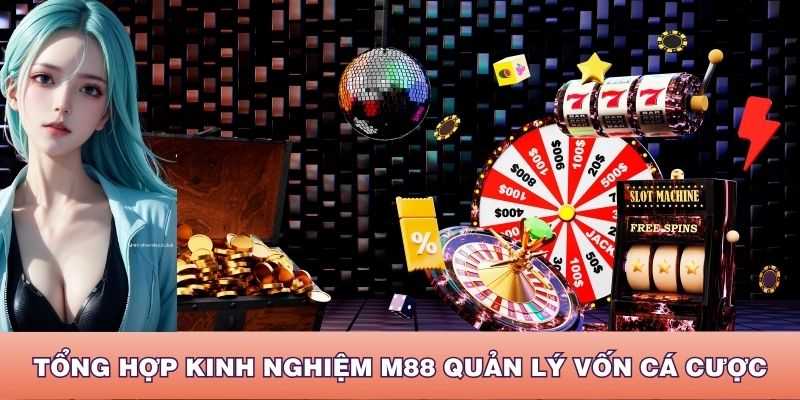 Kinh nghiệm M88 quản lý vốn cá cược hiệu quả