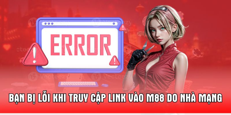 ban-bi-loi-khi-truy-cap-link-vao-m88-do-nha-mang