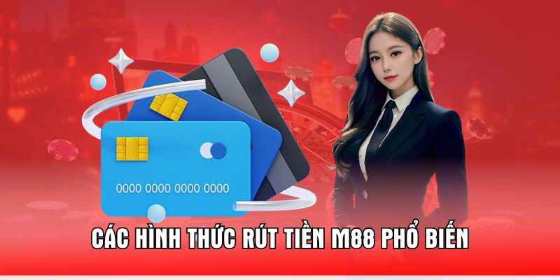 cac-hinh-thuc-rut-tien-m88-pho-bien