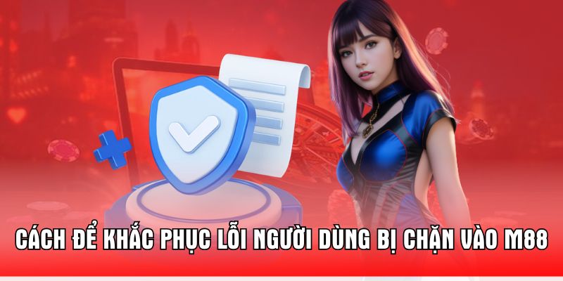 cach-de-khac-phuc-loi-nguoi-dung-bi-chan-vao-m88