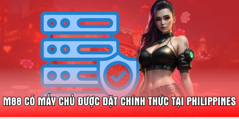 m88-co-may-chu-duoc-dat-chinh-thuc-tai-philippines