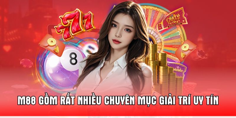 m88-gom-rat-nhieu-chuyen-muc-giai-tri-uy-tin