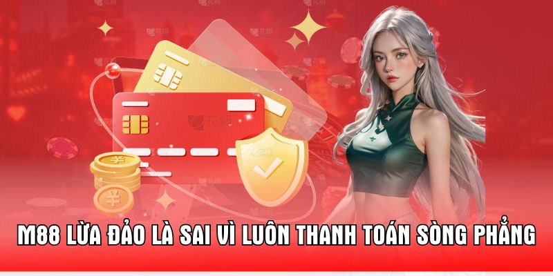 m88-lua-dao-la-sai-vi-luon-thanh-toan-song-phang