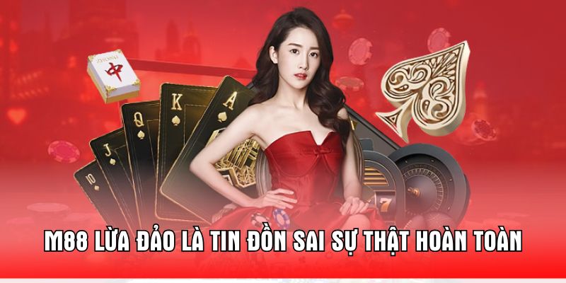 m88-lua-dao-la-tin-don-sai-su-that-hoan-toan