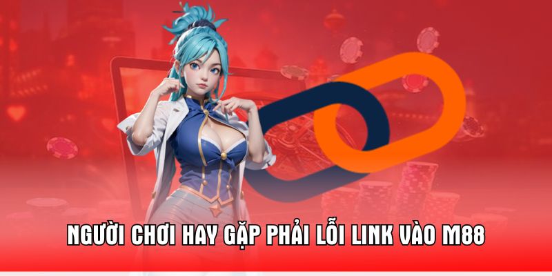 nguoi-choi-hay-gap-phai-loi-link-vao-m88