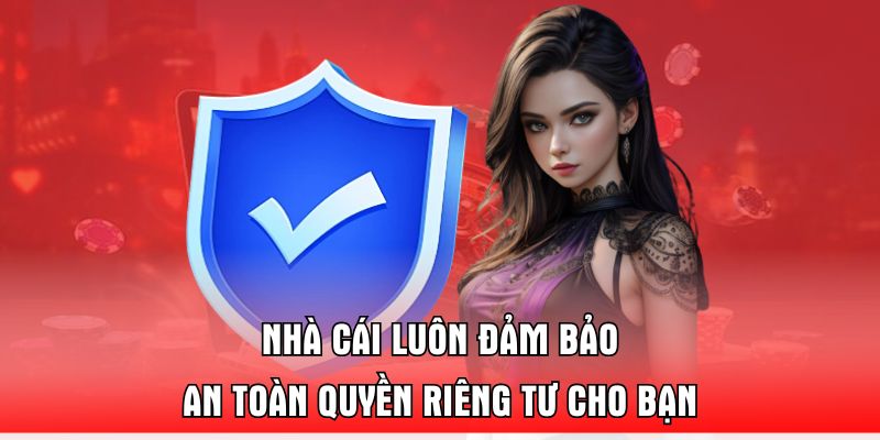 nha-cai-luon-dam-bao-an-toan-quyen-rieng-tu-cho-ban