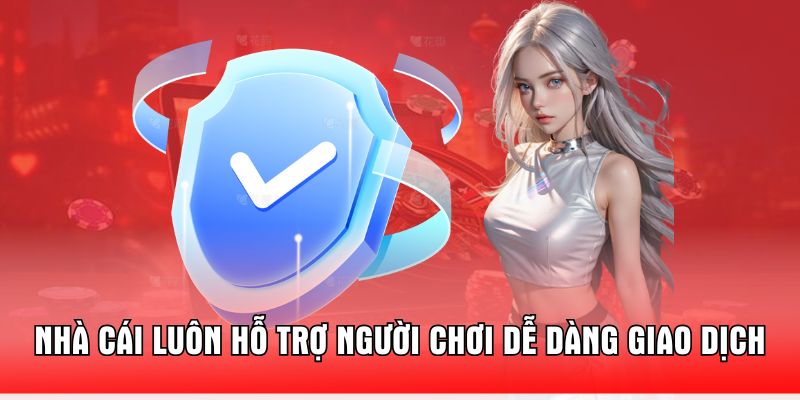 nha-cai-luon-ho-tro-nguoi-choi-de-dang-giao-dich