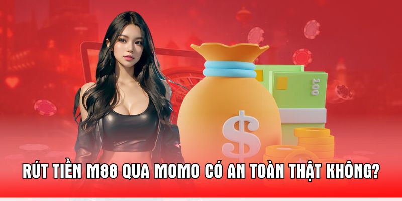 rut-tien-m88-qua-momo-co-an-toan-that-khong