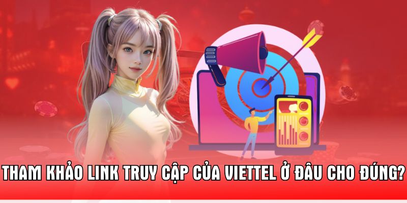 tham-khao-link-truy-cap-cua-viettel-o-dau-cho-dung