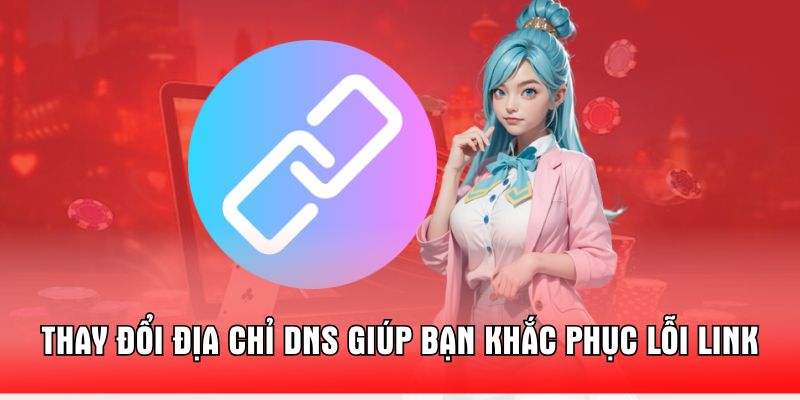thay-doi-dia-chi-dns-giup-ban-khac-phuc-loi-link